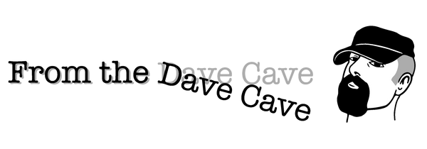 From The Dave Cave